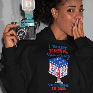 I WANT TO SHOW YOU SOMETHING/VOTE DEMS 2022